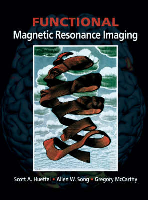 Functional Magnetic Resonance Imaging - Scott A. Huettel, Allen W. Song, Gregory McCarthy