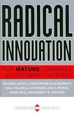 Radical Innovation - Richard Leifer, Christopher M. McDermott, Gina Colarelli O'Connor, Lois S. Peters, Mark P. Rice
