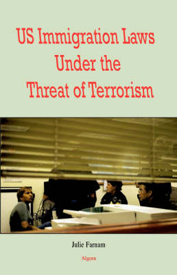 U.S. Immigration Laws Under the Threat of Terrorism - Julie Farnam