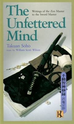 Unfettered Mind, The: Writings of the Zen Master to the Sword Master
