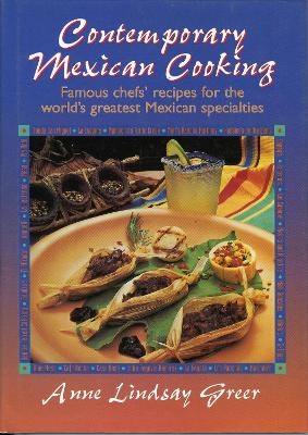 Contemporary Mexican Cooking - Anne Lindsay Greer