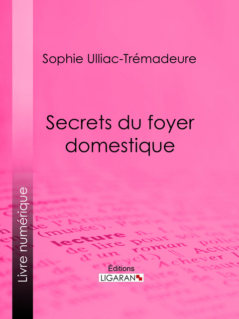 Secrets du foyer domestique -  Ligaran, Sophie Ulliac-Tr&eacute;madeure