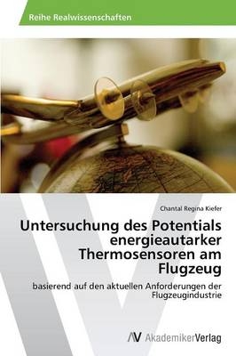 Untersuchung des Potentials energieautarker Thermosensoren am Flugzeug - Chantal Regina Kiefer
