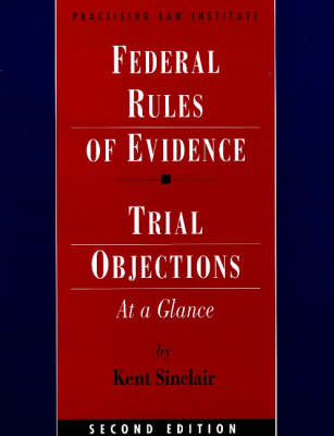 Federal Rules of Evidence at a Glance - Kent Sinclair