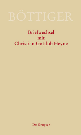 Ausgewählte Briefwechsel aus dem Nachlass von Karl August Böttiger / Karl August Böttiger – Briefwechsel mit Christian Gottlob Heyne