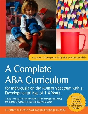 A Complete ABA Curriculum for Individuals on the Autism Spectrum with a Developmental Age of 1-4 Years - Julie Knapp, Carolline Turnbull