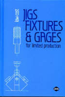 Low-Cost Jigs, Fixtures and Gages for Limited Production - 