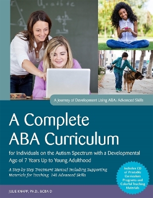 A Complete ABA Curriculum for Individuals on the Autism Spectrum with a Developmental Age of 7 Years Up to Young Adulthood - Carolline Turnbull, Julie Knapp