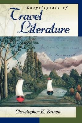 Encyclopedia of Travel Literature - Christopher K. Brown