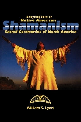 Encyclopedia of Native American Shamanism - William S. Lyon