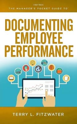 The Manager's Pocket Guide to Documenting Employee Performance - Terry L. Fitzwater