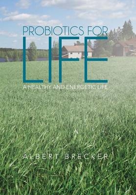 Probiotics for Life - Albert Brecker