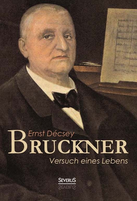 Bruckner - Versuch eines Lebens - Ernst D&eacute;csey