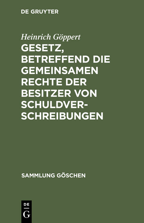 Gesetz, betreffend die gemeinsamen Rechte der Besitzer von Schuldverschreibungen - Heinrich G&ouml;ppert