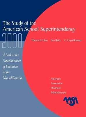 The Study of the American Superintendency, 2000 - Thomas E. Glass, Lars Bjork, Cryss C. Brunner