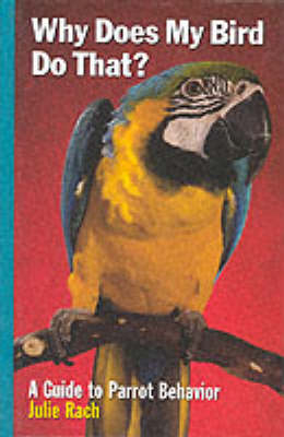 Why Does My Bird Do That? - Julie Ann Rach