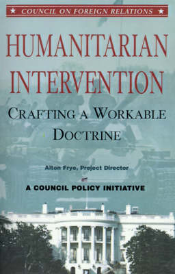 Humanitarian Intervention: Crafting a Workable Doctrine - 
