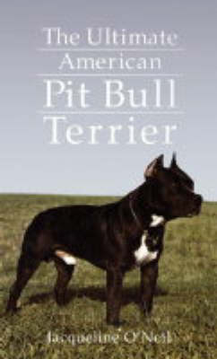 The Ultimate American Pit Bull Terrier - Jacqueline Fraser