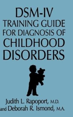 DSM-IV Training Guide For Diagnosis Of Childhood Disorders - Judith L. Rapoport, Deborah R. Ismond