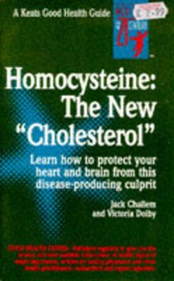 Homocysteine: The New Cholesterol - Jack Challem, Victoria Dolby