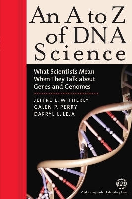 An A to Z of DNA Science - Jeffre Witherly, Galen Perry, Darryl Leja