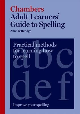 Chambers Adult Learners' Guide to Spelling - Anne Betteridge