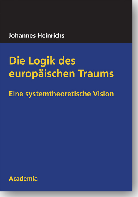Die Logik des europ&auml;ischen Traums - Johannes Heinrichs