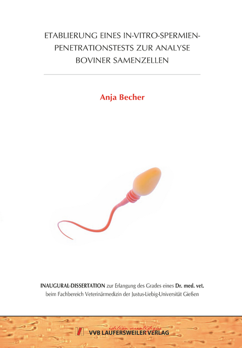 ETABLIERUNG EINES IN-VITRO-SPERMIEN-PENETRATIONSTESTS ZUR ANALYSE BOVINER SAMENZELLEN - Anja Becher