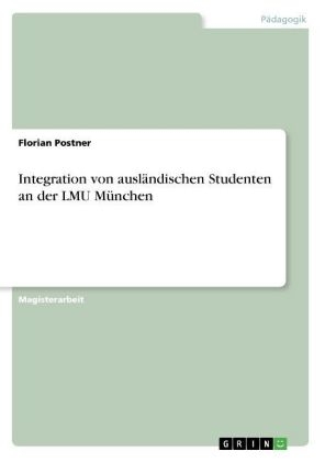 Integration von ausl&Atilde;&curren;ndischen Studenten an der LMU M&Atilde;&frac14;nchen - Florian Postner