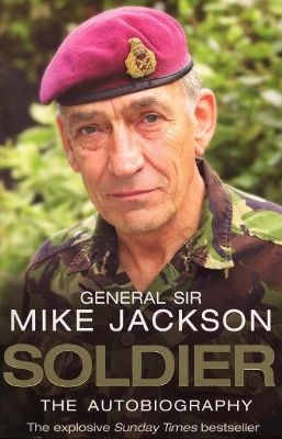 Soldier: The Autobiography - General Sir Mike Jackson