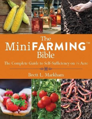 The Mini Farming Bible - Brett L. Markham