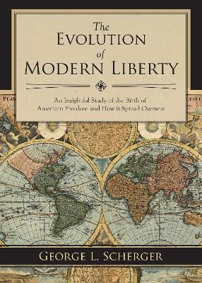 The Evolution of Modern Liberty - George L. Scherger