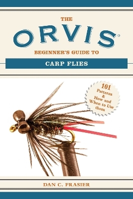 The Orvis Beginner's Guide to Carp Flies - Dan C. Frasier