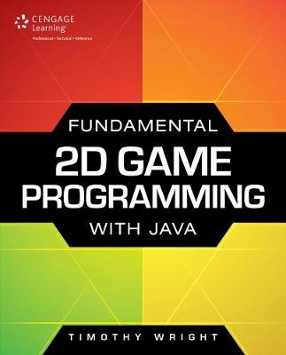 Fundamental 2D Game Programming with Java - Timothy Wright