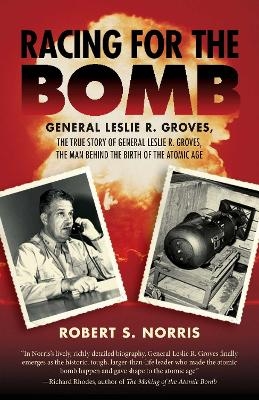 Racing for the Bomb - Robert S. Norris
