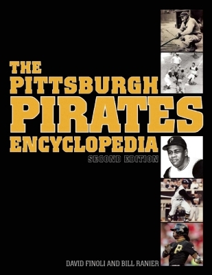 The Pittsburgh Pirates Encyclopedia - David Finoli, Bill Ranier