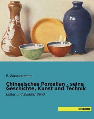 Chinesisches Porzellan - seine Geschichte, Kunst und Technik