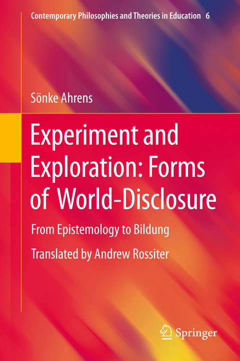 Experiment and Exploration: Forms of World-Disclosure - Sönke Ahrens