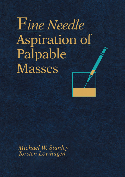 Fine Needle Aspiration of Palpable Masses -  Torsten Lowhagen,  Michael W. Stanley