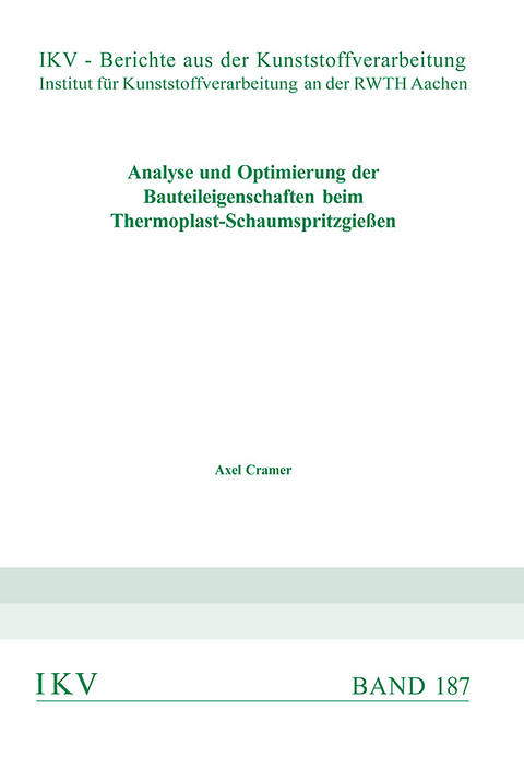 Analyse und Optimierung der Bauteileigenschaften beim Thermoplast-Schaumspritzgie&szlig;en - Axel Cramer