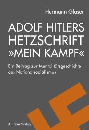 Adolf Hitlers Hetzschrift &raquo;Mein Kampf&laquo;