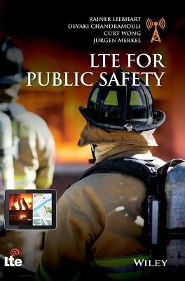 LTE for Public Safety - Rainer Liebhart, Devaki Chandramouli, Curt Wong, J&uuml;rgen Merkel