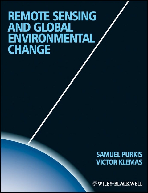 Remote Sensing and Global Environmental Change - Sam J. Purkis, Victor V. Klemas