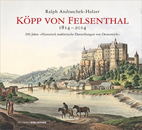 K&ouml;pp von Felsenthal 1814&ndash;2014 - Ralph Andraschek-Holzer