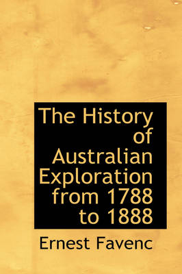 The History of Australian Exploration from 1788 to 1888