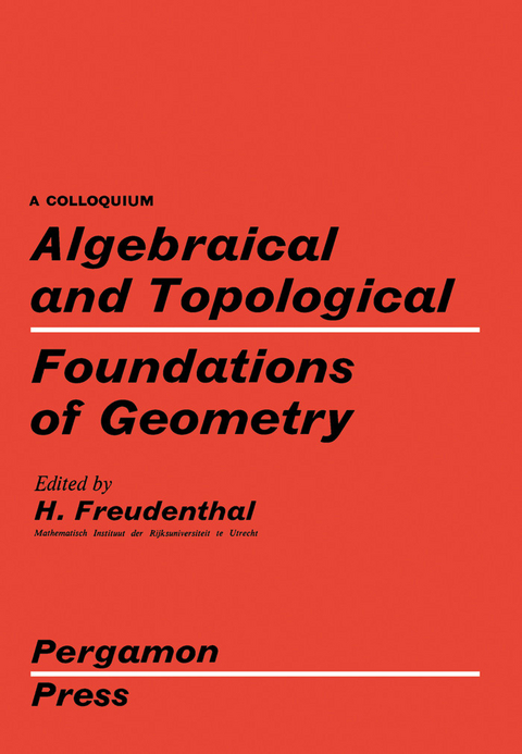 Algebraical and Topological Foundations of Geometry -  Hans Freudenthal