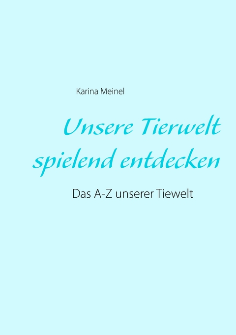 Unsere Tierwelt spielend entdecken - Karina Meinel