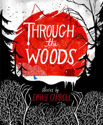 Through the Woods - Emily Carroll