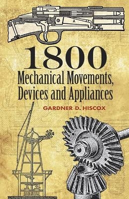 1800 Mechanical Movements, Devices and Appliances - Gardner Dexter Hiscox