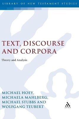 Text, Discourse and Corpora - Michael Hoey, Professor Michaela Mahlberg, Michael Stubbs, Wolfgang Teubert